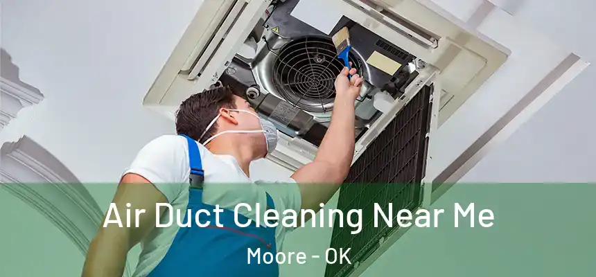 Air Duct Cleaning Near Me Moore - OK