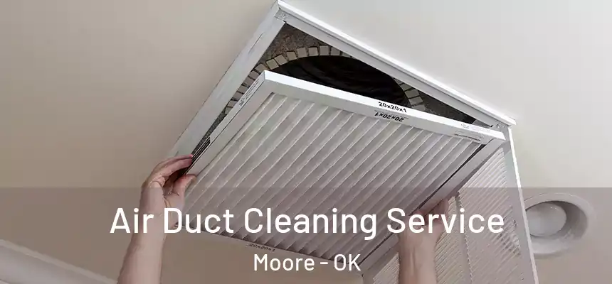  Air Duct Cleaning Service Moore - OK