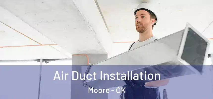 Air Duct Installation Moore - OK