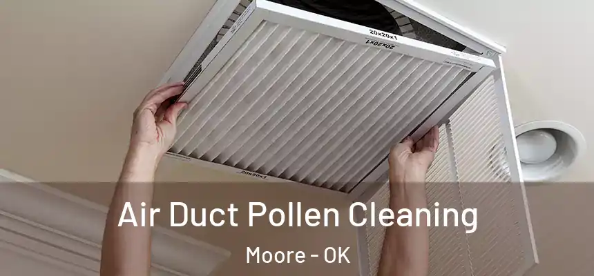 Air Duct Pollen Cleaning Moore - OK