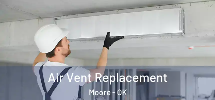  Air Vent Replacement Moore - OK