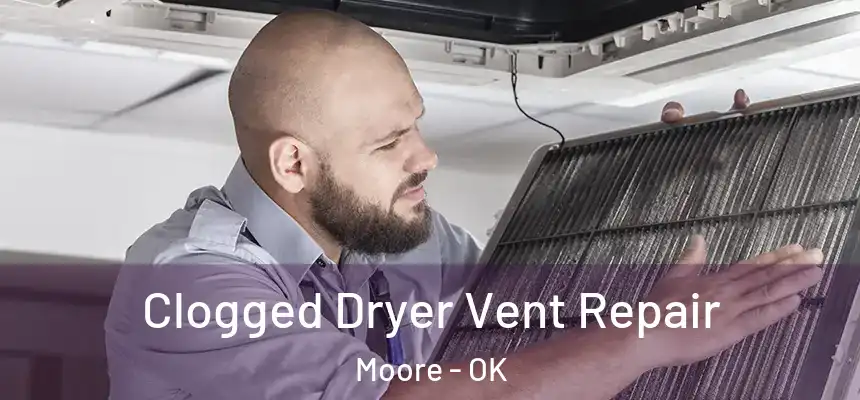  Clogged Dryer Vent Repair Moore - OK