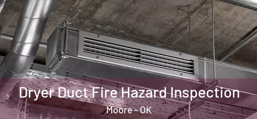  Dryer Duct Fire Hazard Inspection Moore - OK