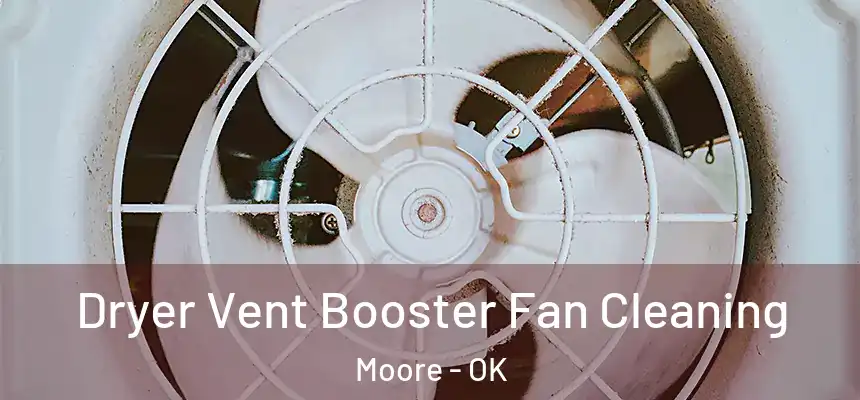 Dryer Vent Booster Fan Cleaning Moore - OK