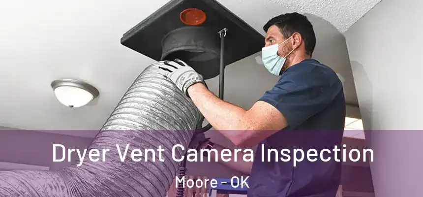 Dryer Vent Camera Inspection Moore - OK