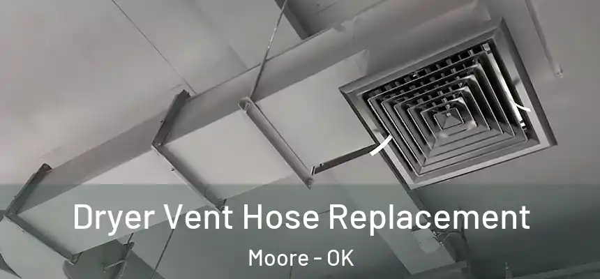 Dryer Vent Hose Replacement Moore - OK