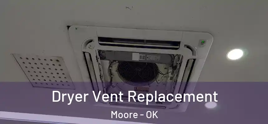  Dryer Vent Replacement Moore - OK