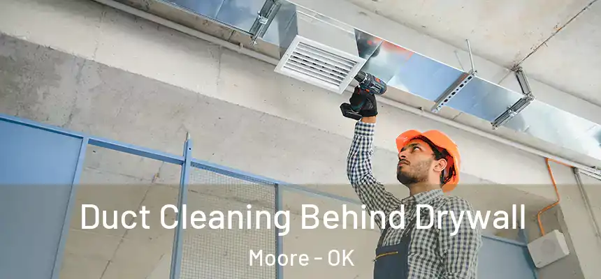  Duct Cleaning Behind Drywall Moore - OK