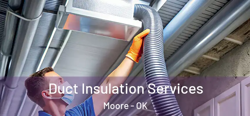  Duct Insulation Services Moore - OK