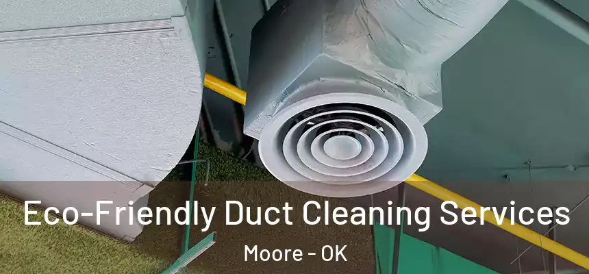  Eco-Friendly Duct Cleaning Services Moore - OK
