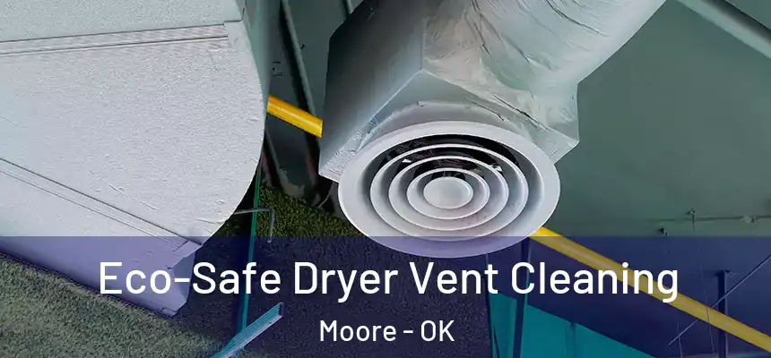 Eco-Safe Dryer Vent Cleaning Moore - OK