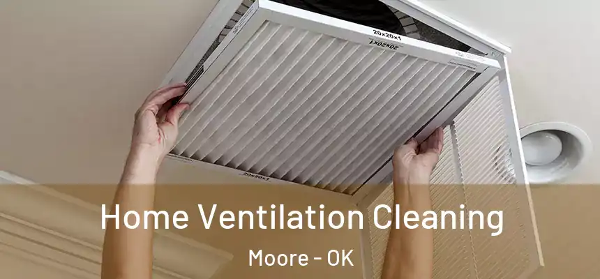 Home Ventilation Cleaning Moore - OK