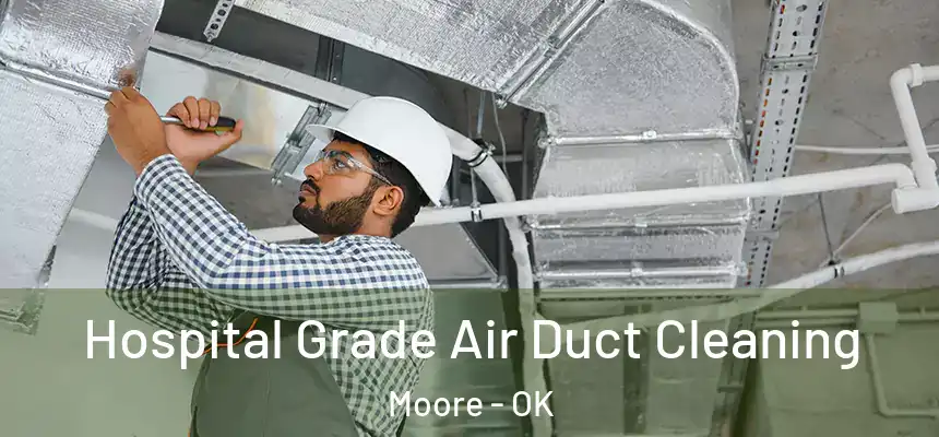 Hospital Grade Air Duct Cleaning Moore - OK