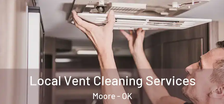 Local Vent Cleaning Services Moore - OK