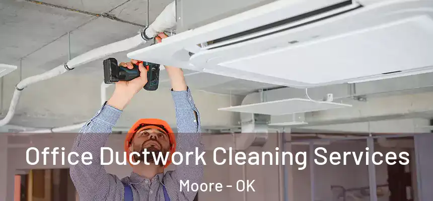 Office Ductwork Cleaning Services Moore - OK