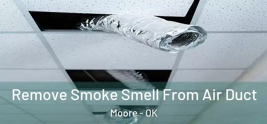 Remove Smoke Smell From Air Duct Moore - OK