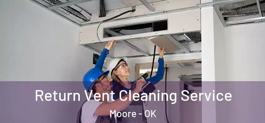 Return Vent Cleaning Service Moore - OK