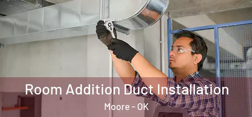  Room Addition Duct Installation Moore - OK