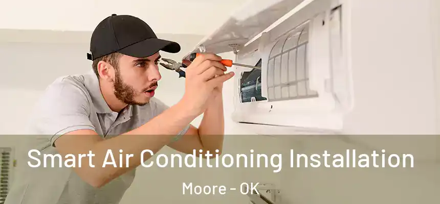 Smart Air Conditioning Installation Moore - OK