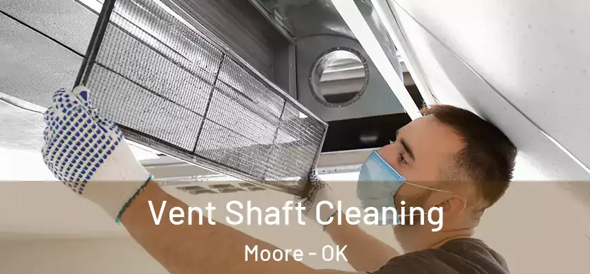 Vent Shaft Cleaning Moore - OK