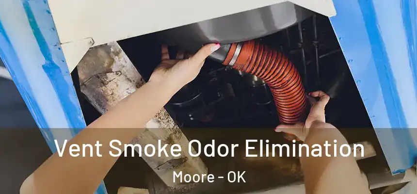  Vent Smoke Odor Elimination Moore - OK