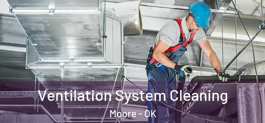  Ventilation System Cleaning Moore - OK