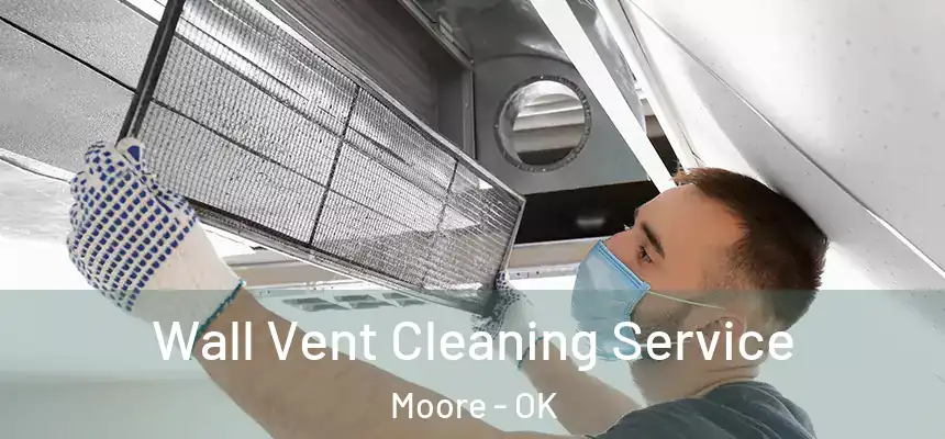  Wall Vent Cleaning Service Moore - OK